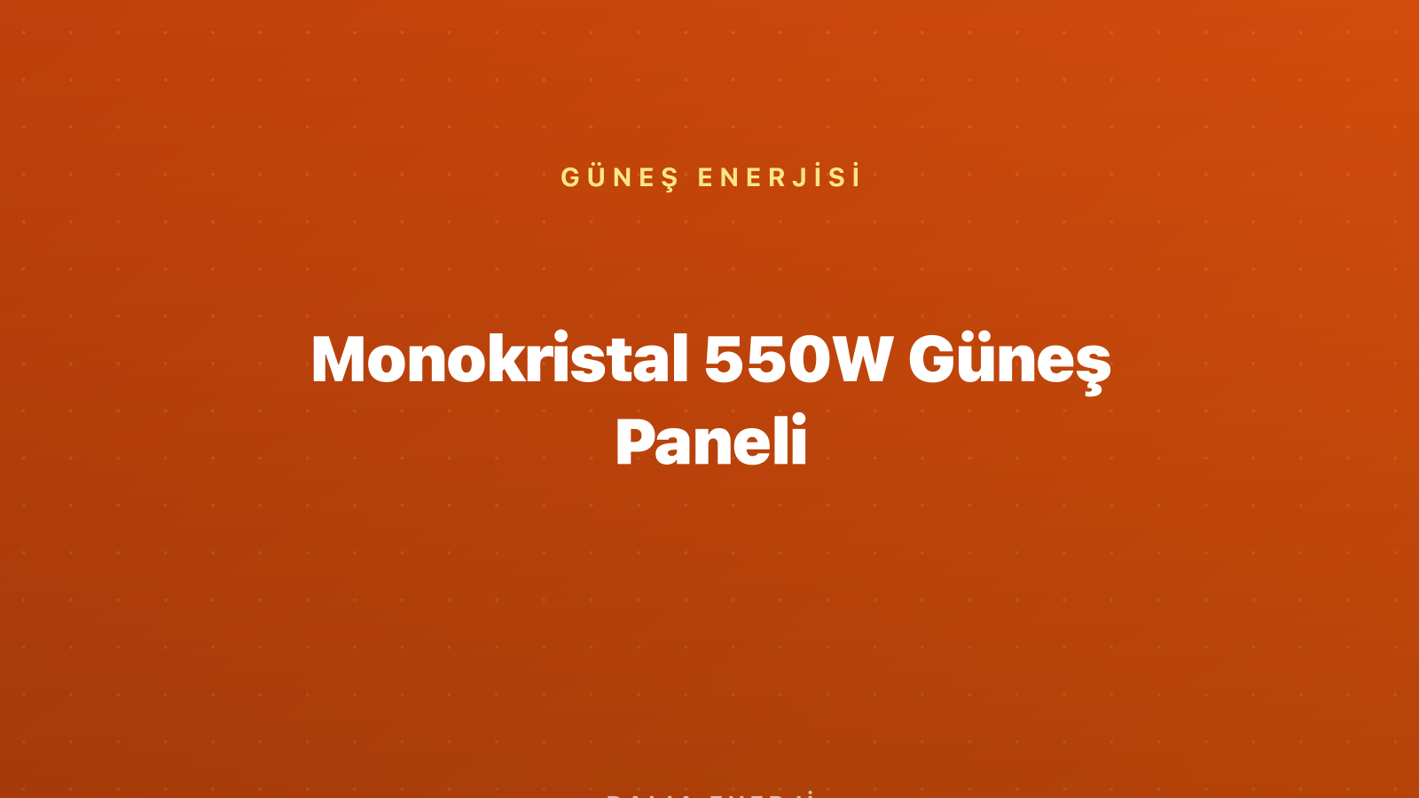 Monokristal 550W Güneş Paneli
