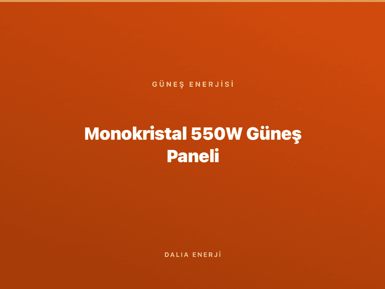 Monokristal 550W Güneş Paneli